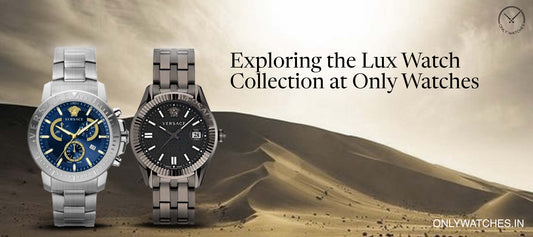 Timeless Elegance: Exploring the Lux Watch Collection at Only Watches