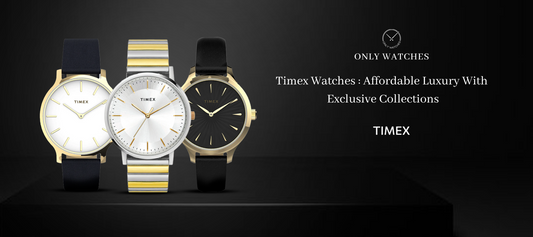 Timex Watches: Affordable Luxury with Exclusive Collections