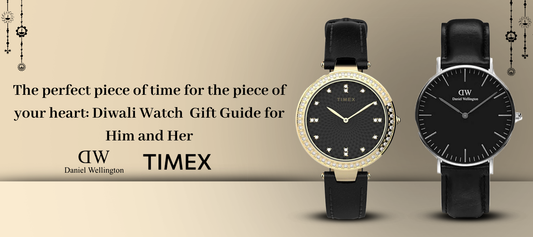 The perfect piece of time for the piece of your heart: Diwali Watch Gift Guide for Him and Her